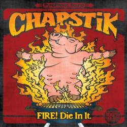Chapstik : Fire! Die in It.